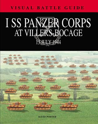 I SS Panzer Corps at Villers-Bocage: 13th July 1944 [Visual Battle Guides]