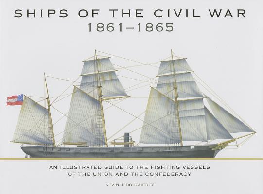 Ships of the Civil War 1861-1865: An Illustrated Guide to the Fighting Vessels of the Union and the Confederacy