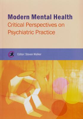 Modern Mental Health: Critical Perspectives on Psychiatric Practice (Critical Approaches to Mental Health)