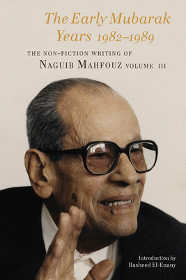 The Early Mubarak Years 19821988: The Non-Fiction Writing of Naguib Mahfouz, Volume III (Volume 3)