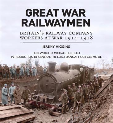 Great War Railwaymen: Britains Railway Company Workers at War 1914-1918