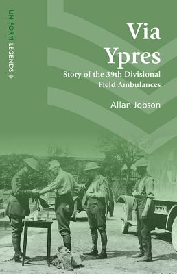Via Ypres: Story of the 39th Divisional Field Ambulances (Uniform Legends)