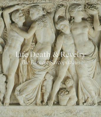 Life Death & Revelry: The Farnese Sarcophagus