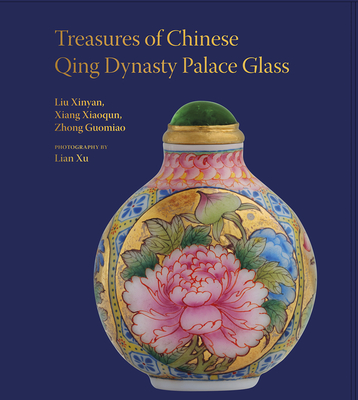 Treasures of the Chinese Qing Dynasty Palace Glass (Unicorn Chinese Artists Series)