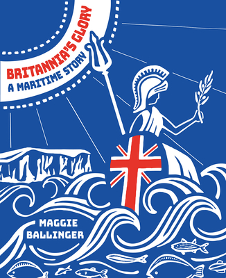 Britannia's GloryA Maritime Story: Great Britian's Seafaring Story Told in Verse