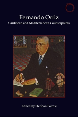 Fernando Ortiz: Caribbean and Mediterranean Counterpoints (Special Issues in Ethnographic Theory)