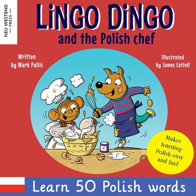 Lingo Dingo and the Polish Chef: Laugh & learn polish! Enjoy learning polish for children! (Polish kids books; Polish English book for children; . the Story Powered Language Learning Method)