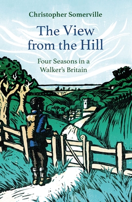 The View from the Hill: Four Seasons in a Walkers Britain (Armchair Traveller)