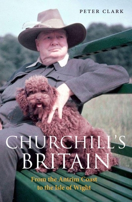 Churchill's Britain: From the Antrim Coast to the Isle of Wight (Armchair Traveller)