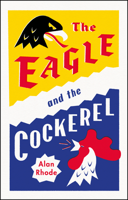 The Eagle and the Cockerel: A thrilling tale of political games, treachery and the end of Europe as we know it