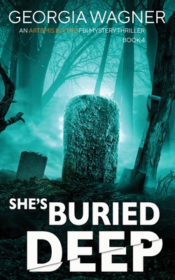 SHE'S BURIED DEEP AN ARTEMIS BLYTHE FBI MYSTERY THRILLER BOOK 4