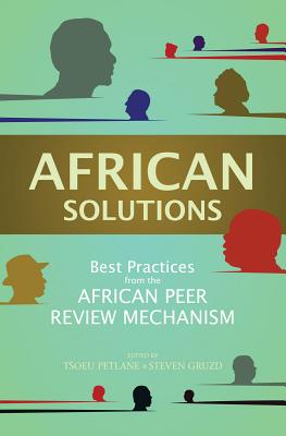 African Solutions ; Best Practises From The African Peer Review Mechanism