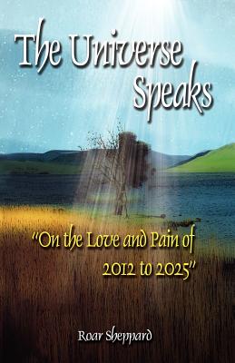 The Universe Speaks ''On the Love & Pain of 2012- 2025