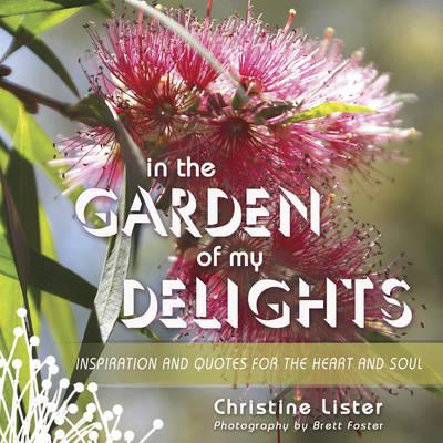 In The Garden of My Delights: Inspiration and quotes from the heart and soul