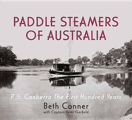 Paddle Steamers of Australia: P.S. Canberra - The First Hundred Years