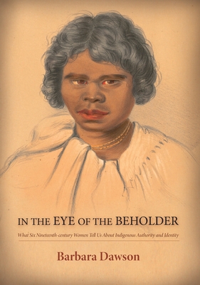 In the Eye of the Beholder: What Six Nineteenth-century Women Tell Us About Indigenous Authority and Identity