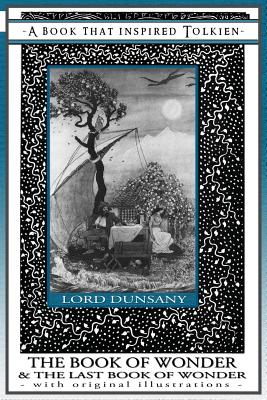 The Book of Wonder and the Last Book of Wonder - A Book That Inspired Tolkien: With Original Illustrations (Professor's Bookshelf)