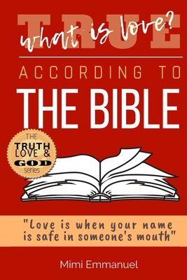 WHAT IS TRUE LOVE ACCORDING TO THE BIBLE: 