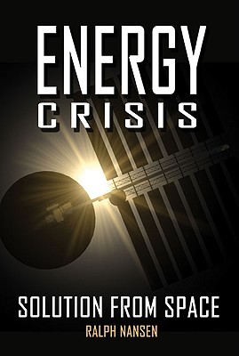 Energy Crisis: Solution from Space (Apogee Books Space Series)