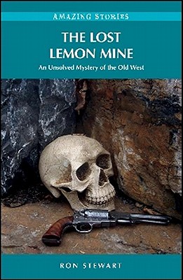 The Lost Lemon Mine: An Unsolved Mystery of the Old West (Amazing Stories)