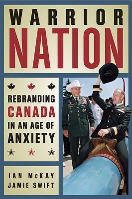 Image for Warrior Nation : Rebranding Canada in an Age of Anxiety. First Paperback Printing. Signed by Swift. Warrior Nation : Rebranding Canada in an Age of Anxiety. First Paperback Printing. Signed by Swift.