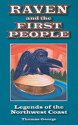 Raven and the First People: Legends of the Northwest Coast