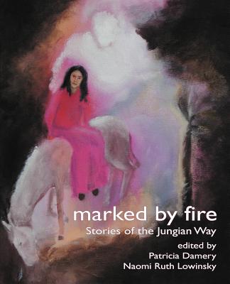 Marked By Fire: Stories of the Jungian Way [The Fisher King Review Volume 1]