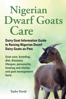Image for Nigerian Dwarf Goats Care: Dairy Goat Information Guide to Raising Nigerian Dwarf Dairy Goats as Pets. Goat care, breeding, diet, diseases, lifespan, ... and shelter, and goat management facts.