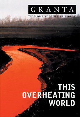 Granta 83: This Overheating World