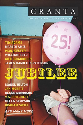Granta 87: Jubilee! The 25th Anniversary Issue (Granta: The Magazine of New Writing)
