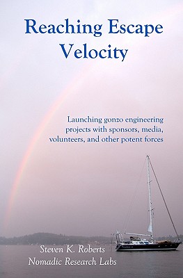 Reaching Escape Velocity: Launching gonzo engineering projects with sponsors, media, volunteers, and other potent forces