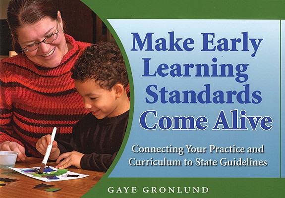 Make Early Learning Standards Come Alive: Connecting Your Practice and Curriculum to State Guidelines
