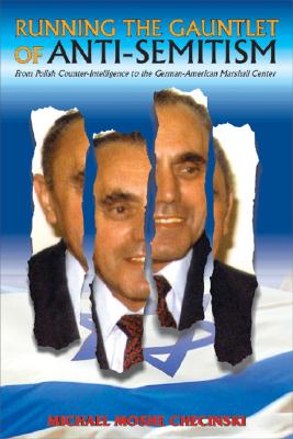 Image for Running the Gauntlet of Anti-Semitism: From Polish Counterintelligence to The German-American Marshall Center