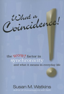 What A Coincidence!: The wow! factor in synchronicity and what it means in everyday life
