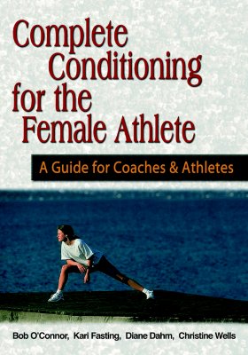 Complete Conditioning for the Female Athlete [Paperback] by Dr. Bob O'Connor
