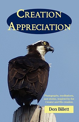 Creation Appreciation: Photographs, Meditations, and Stories, Inspired by the Creator and His Creation