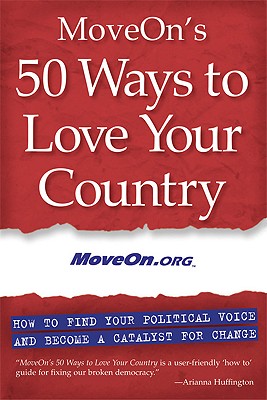 MoveOn's 50 Ways to Love Your Country: How to Find Your Political Voice and Become a Catalyst for Change [Paperback] MoveOn.org