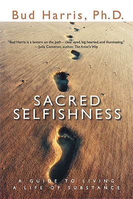 Sacred Selfishness: A Guide to Living a Life of Substance