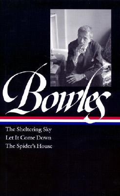 Image for Paul Bowles: The Sheltering Sky/ Let It Come Down/ The Spider's House (Library of America)