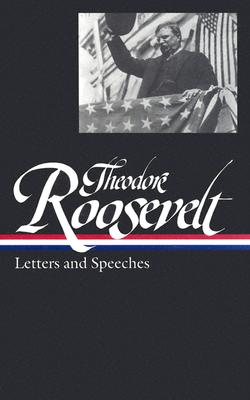 Theodore Roosevelt: Letters and Speeches