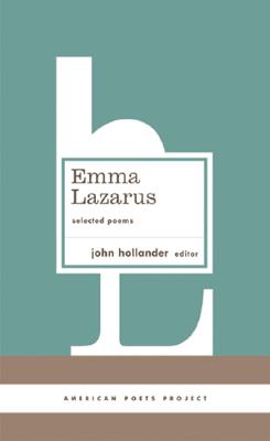Emma Lazarus: Selected Poems (American Poets Project)