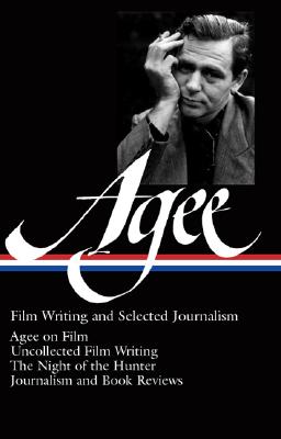 Image for James Agee: Film Writing and Selected Journalism (LOA #160): Agee on Film / uncollected film writing / The Night of the Hunter / journalism and film reviews (Library of America James Agee Edition)