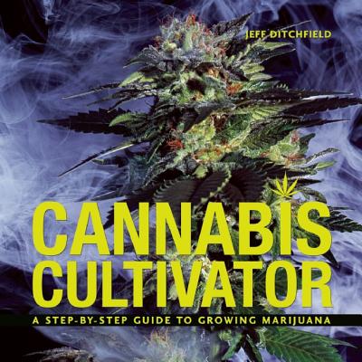 Cannabis Cultivator: A Step-By-Step Guide to Growing Marijuana