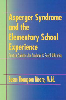 Image for Asperger Syndrome and the Elementary School Experience: Practical Solutions for Academic & Social Difficulties