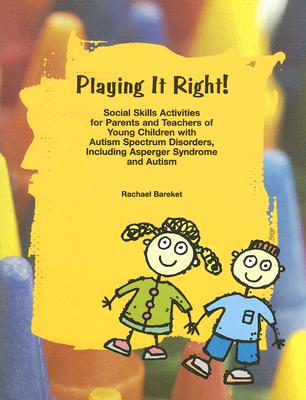 Playing It Right!: Social Skills Activities for Parents And Teachers of Young Children With Autism Spectrum Disorders, Including Asperger Syndrome And Autism