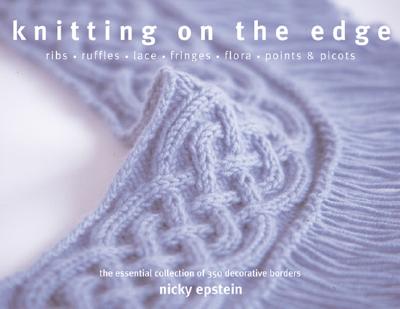 Knitting On Th Edge: Ribs, Ruffles, Lace, Fringes, Flora, Points & Picots