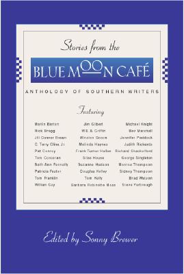 Stories from the Blue Moon Cafe : Anthology of Southern Writers