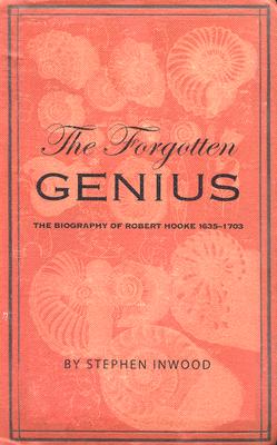 The Forgotten Genius; The Biography of Robert Hooke, 1635-1703.