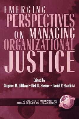 Emerging Perspectives on Managing Organizational Justice (Research in Social Issues in Management)