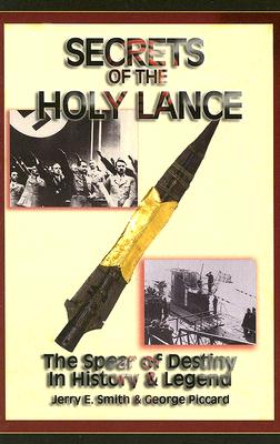 Image for Secrets of the Holy Lance: The Spear of Destiny in History & Legend Secrets of the Holy Lance: The Spear of Destiny in History & Legend